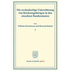 Die wechselseitige Unterstützung von Reichsangehörigen in den einzelnen Bundesstaaten., Fachbücher von Wilhelm Fleischmann, Heinrich Ruland
