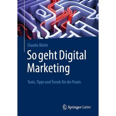 So geht Digital Marketing, Taschenbuch von Claudia Bünte, Springer Fachmedien Wiesbaden GmbH, 978-3-658-42201-1