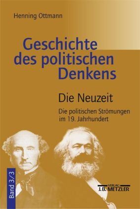 Henning Ottmann - Geschichte des politischen Denkens: Von den Anfängen bei den Griechen bis auf unsere Zeit Band 3: Die Neuzeit: Teilband 3: Die politischen Strömungen im 19. Jahrhundert - Preis vom 09.10.2026 07:28:09 h