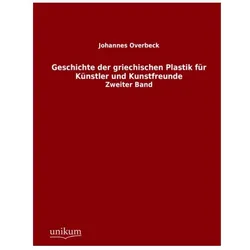 Geschichte der griechischen Plastik für Künstler und Kunstfreunde, Fachbücher von Johannes Overbeck