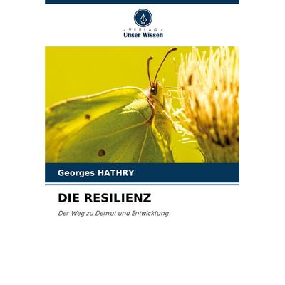 Die Resilienz, Taschenbuch von Georges Hathry, Verlag Unser Wissen, 978-620-7-16797-5