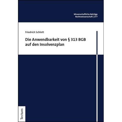 Die Anwendbarkeit von § 313 BGB auf den Insolvenzplan, Gebundene Ausgabe von Friedrich Schlott, Tectum Wissenschaftsverlag, 978-3-689-00683-9