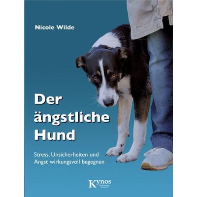 Der ängstliche Hund, Taschenbuch von Nicole Wilde, Kynos Verlag, 978-3-938071-56-4