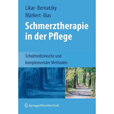 Schmerztherapie in der Pflege, Gebundene Ausgabe von Rudolf Likar,Günther Bernatzky,Dieter Märkert, Springer Wien, 978-3-211-72086-8