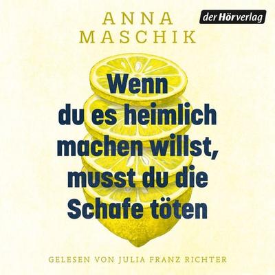 Wenn du es heimlich machen willst, musst du die Schafe töten - Anna Maschik, Audio, 9783844554656