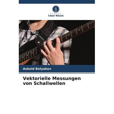 Vektorielle Messungen von Schallwellen, Taschenbuch von Askold Belyakov, Verlag Unser Wissen, 978-620-4-88521-6