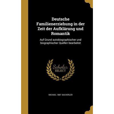 Deutsche Familienerziehung in der Zeit der Aufklärung und Romantik, Gebundene Ausgabe von Michael Bacherler, Creative Media Partners, LLC,