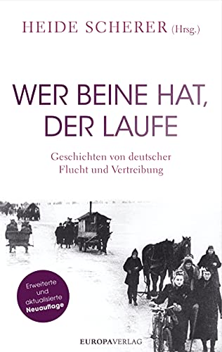 Heide Scherer - Wer Beine hat, der laufe: Geschichten von deutscher Flucht und Vertreibung – Erweiterte und aktualisierte Neuauflage - Preis vom 17.10.2026 19:25:27 h