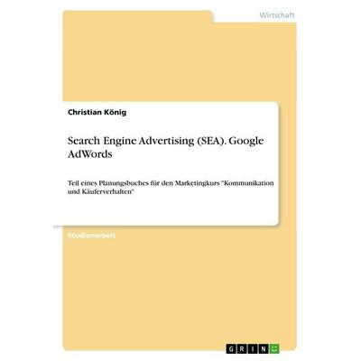 Search Engine Advertising (SEA). Google AdWords, Taschenbuch von Christian König, GRIN, 978-3-668-95835-7