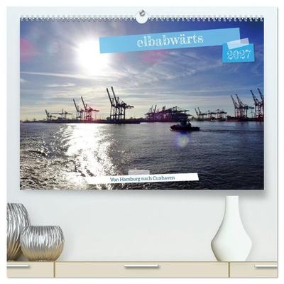 elbabwärts - Von Hamburg nach Cuxhaven (hochwertiger Premium Wandkalender 2027 DIN A2 quer), Kunstdruck in Hochglanz