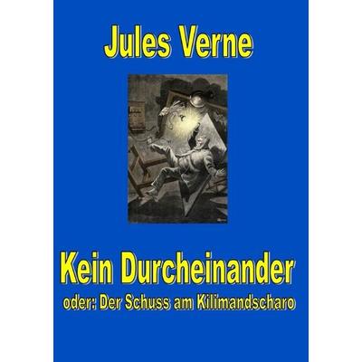 Kein Durcheinander - der Schuss am Kilimandscharo, Taschenbuch von Jules Verne, Epubli, 978-3-8190-4732-9