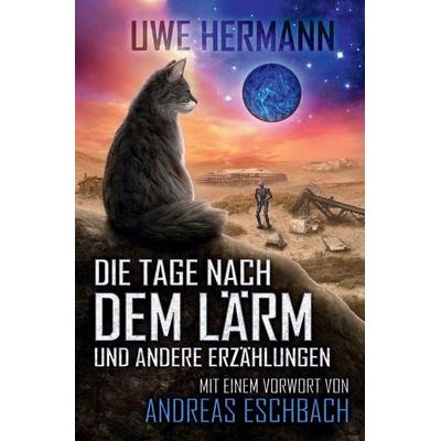 Die Tage nach dem Lärm, Taschenbuch von Andreas Eschbach, Independently Published