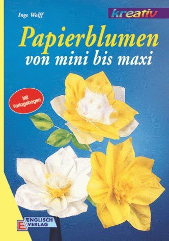 Inge Wolff - Papierblumen von mini bis maxi - Preis vom 30.09.2026 22:30:23 h