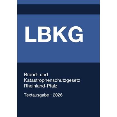 LBKG - Brand- und Katastrophenschutzgesetz Rheinland-Pfalz 2026, Taschenbuch von Gesetze24 Deutschland, Epubli, 978-3-565-38628-4