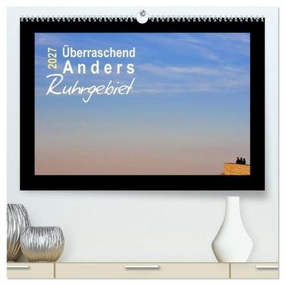 Überraschend Anders Ruhrgebiet (hochwertiger Premium Wandkalender 2027 DIN A2 quer), Kunstdruck in Hochglanz
