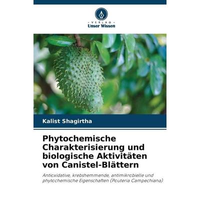 Phytochemische Charakterisierung und biologische Aktivitäten von Canistel-Blättern, Taschenbuch von Kalist Shagirtha, Verlag Unser Wissen,