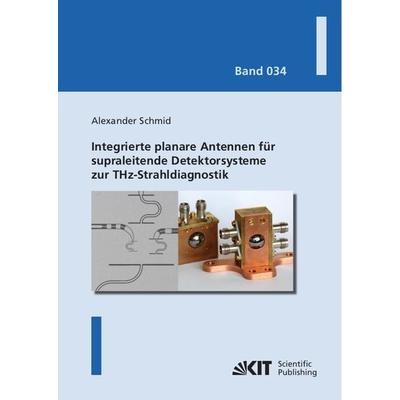 Integrierte planare Antennen für supraleitende Detektorsysteme zur THz-Strahldiagnostik, Taschenbuch von Alexander Schmid, KIT Scientific Publishing,