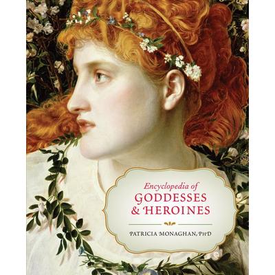 Encyclopedia of Goddesses & Heroines, Taschenbuch von Patricia Monaghan, New World Library, 978-1-60868-217-1