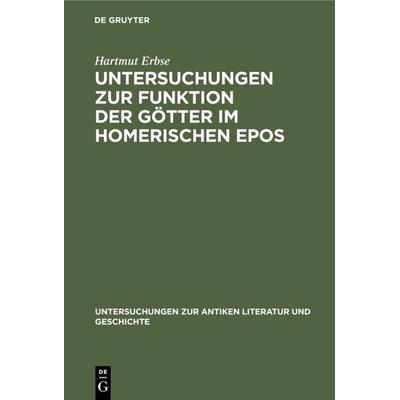 Untersuchungen zur Funktion der Götter im homerischen Epos, Gebundene Ausgabe von Hartmut Erbse, De Gruyter, 978-3-11-010777-7