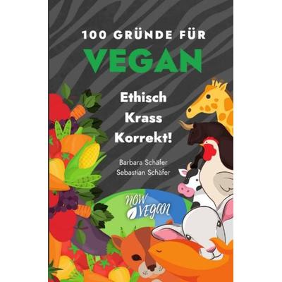 100 Gründe für Vegan - Ethisch Krass Korrekt!, Taschenbuch von Barbara Schaefer,Sebastian Schäfer, Epubli, 978-3-7531-1944-1