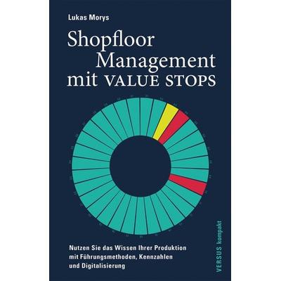 Shopfloor Management mit VALUE STOPS, Taschenbuch von Lukas Morys, Versus, 978-3-03909-232-1