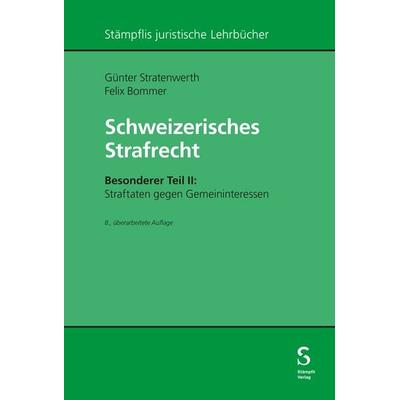 Schweizerisches Strafrecht, Besonderer Teil II: Straftaten gegen Gemeininteressen, Taschenbuch von Günter Stratenwerth,Felix Bommer, Stämpfli Verlag
