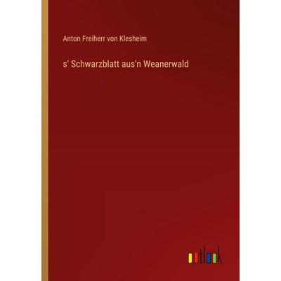 S' Schwarzblatt aus'n Weanerwald, Taschenbuch von Anton Freiherr Klesheim, Outlook, 978-3-368-39047-1