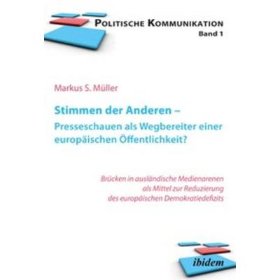 Stimmen der Anderen - Presseschauen als Wegbereiter einer europäischen Öffentlichkeit?, Taschenbuch von Markus Sebastian Müller, Ibidem,