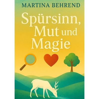 Spürsinn, Mut und Magie, Taschenbuch von Martina Behrend, Tredition, 978-3-384-80463-1