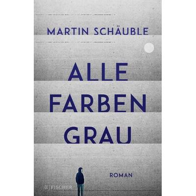 Alle Farben grau, Gebundene Ausgabe von Martin Schäuble, Fischer Sauerländer