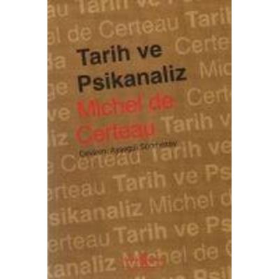 Tarih ve Psikanaliz, Taschenbuch von Michel de Certeau, Türkiye Is Bankasi Kültür Yayinlari, 978-9944-88-609-3