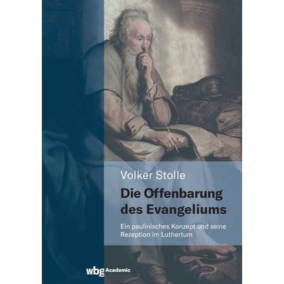 Die Offenbarung des Evangeliums, Gebundene Ausgabe von Volker Stolle, Wbg Academic in Herder, 978-3-534-27540-3