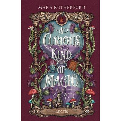 A Curious Kind Of Magic, Gebundene Ausgabe von Mara Rutherford, Arctis ein Imprint der Atrium Verlag AG, 978-3-03880-235-8
