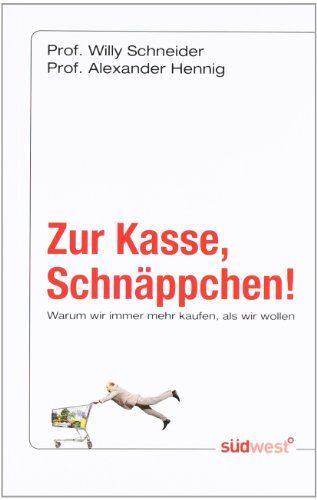 Schneider, Prof. Dr. Willy - Zur Kasse, Schnäppchen!: Warum wir immer mehr kaufen, als wir wollen - Preis vom 11.10.2026 03:10:56 h