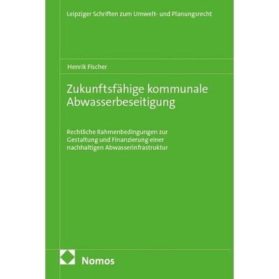Zukunftsfähige kommunale Abwasserbeseitigung, Taschenbuch von Henrik Fischer, Nomos, 978-3-7560-3929-6