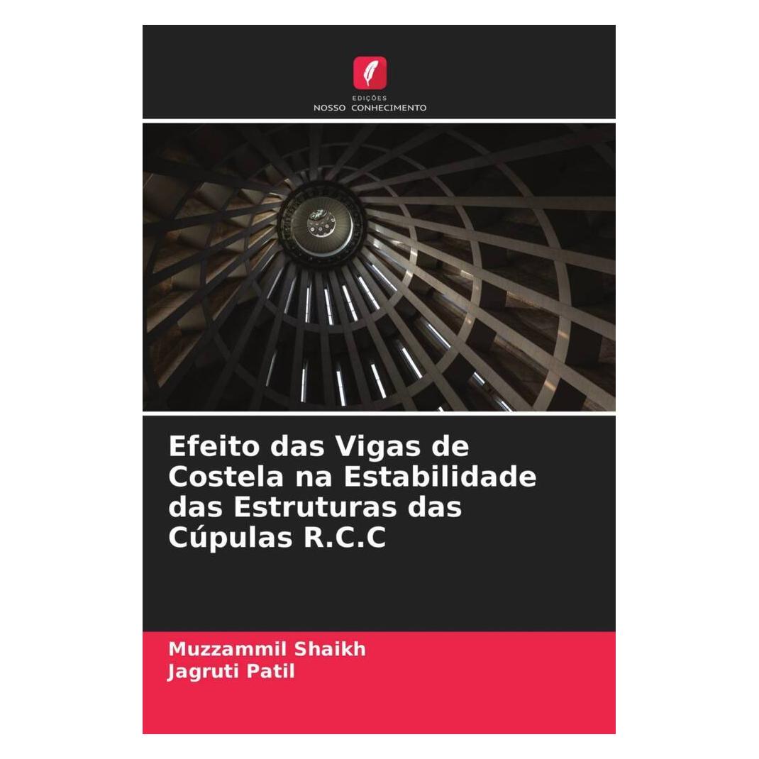 Edicoes Nosso Conhecimento Efeito das Vigas de Costela na Estabilidade das Estruturas das Cúpulas R.C.C (Softcover, Jagruti Patil, Muzzammil Shaikh) (51458355)