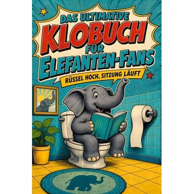 Das ultimative Klobuch für Elefanten-Fans, Taschenbuch von Amelia Huber, Tiptop, 978-3-696-10472-6