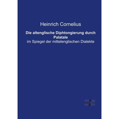 Die altenglische Diphtongierung durch Palatale, Taschenbuch von Heinrich Cornelius, BoD - Books on Demand, 978-3-95738-268-9