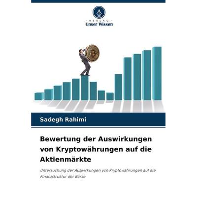 Bewertung der Auswirkungen von Kryptowährungen auf die Aktienmärkte, Taschenbuch von Sadegh Rahimi, Verlag Unser Wissen, 978-620-8-81104-4