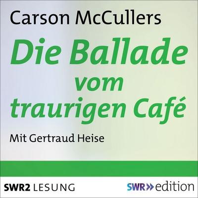 Die Ballade vom traurigen Café - Carson McCullers, Audio, 9783956157165
