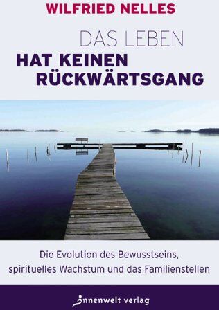 Wilfried Nelles - Das Leben hat keinen Rückwärtsgang: Die Evolution des Bewusstseins, spirituelles Wachstum und das Familienstellen - Preis vom 30.09.2026 09:01:18 h