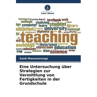 Eine Untersuchung über Strategien zur Vermittlung von Fertigkeiten in der Grundschule, Taschenbuch von Saidi Mwanamonga, Verlag Unser Wissen,
