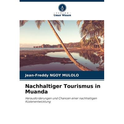 Nachhaltiger Tourismus in Muanda, Taschenbuch von Jean-Freddy Ngoy Mulolo, Verlag Unser Wissen, 978-620-6-80737-7