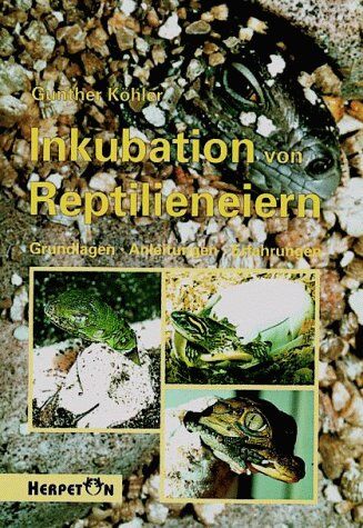 Gunther Köhler - Inkubation von Reptilieneiern. Grundlagen Anleitungen Erfahrungen. - Preis vom 02.10.2026 23:42:20 h