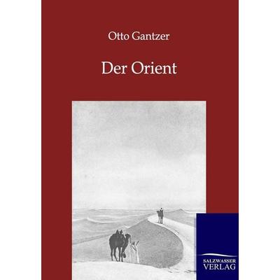 Der Orient, Taschenbuch von Otto Gantzer, Salzwasser, 978-3-86444-620-7