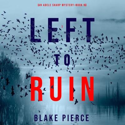Left to Ruin (An Adele Sharp Mystery—Book Sixteen) - Blake Pierce, Audio, 9781094325651