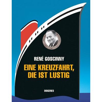 Eine Kreuzfahrt, die ist lustig, Gebundene Ausgabe von René Goscinny, Diogenes Verlag AG, 978-3-257-06826-9