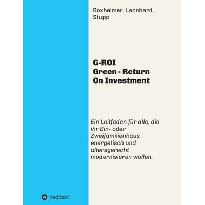 G-ROI Green - Return On Investment, Taschenbuch von Leonhard, Stupp Autorengemeinschaft Boxheimer, Tredition, 978-3-7345-5404-9