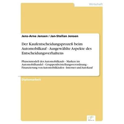 Der Kaufentscheidungsprozeß beim Automobilkauf - Ausgewählte Aspekte des Entscheidungsverhaltens, Taschenbuch von Jens-Arne Jensen,Jan-Stellan Jensen,