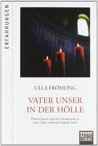 Ulla Fröhling - Vater Unser in der Hölle: Durch Missbrauch in einer Sekte zerbrach Angelas Seele - Preis vom 13.10.2026 11:25:28 h